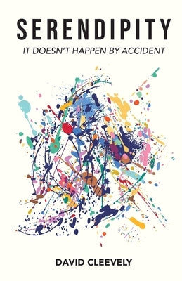 Serendipity: It Doesn't Happen by Accident by Cleevely, David