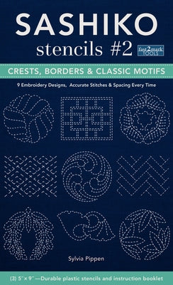 Sashiko Stencils #2 Crests, Borders & Classic Motifs: 9 Embroidery Designs 3'' X 5'', Accurate Stitches & Spacing Every Time by Pippen, Sylvia