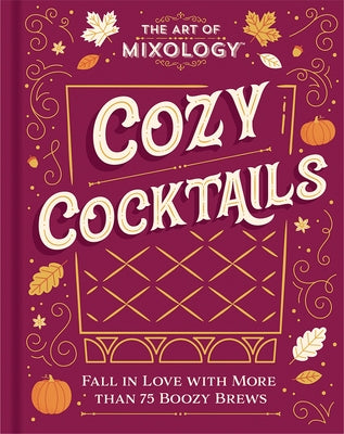 The Art of Mixology: Cozy Cocktails by Parragon Books