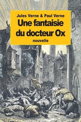 Une fantaisie du docteur Ox by Verne, Paul