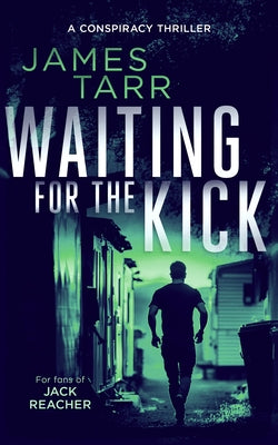 Waiting for the Kick: A Gripping Conspiracy Thriller by Tarr, James