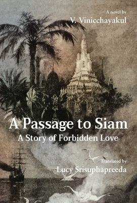 A Passage to Siam: A Story of Forbidden Love by Vinicchayakul, V.