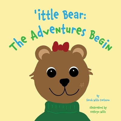 'ittle Bear: The Adventures Begin by Wills Carlsson, Sarah