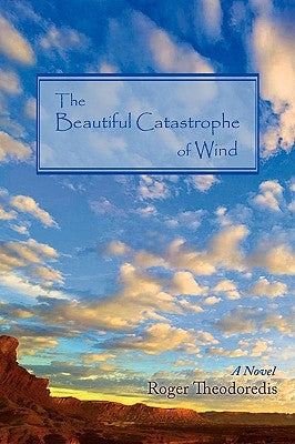 The Beautiful Catastrophe of Wind by Theodoredis, Roger
