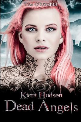 Dead Angels: Kiera Hudson Series Two (Book Three) by O'Rourke, Tim