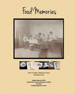 Food Memories: Life in Context: Telling Your Story Workbook One by West, Susan Fay