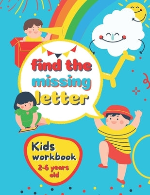 Find The Missing Letter Kids Workbook 2-6 years old: Homeschool Preschool Learning Activities for 3 years old kids by Schoolers, Zubair