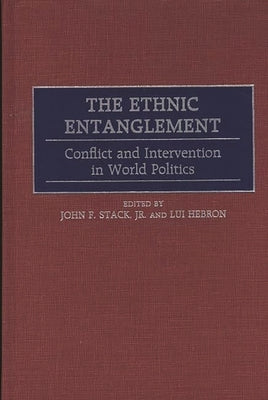 The Ethnic Entanglement: Conflict and Intervention in World Politics by Stack, John F., Jr.