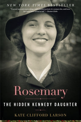 Rosemary: The Hidden Kennedy Daughter by Larson, Kate Clifford