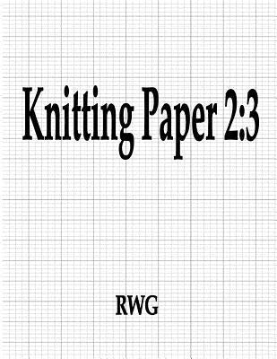 Knitting Paper 2: 3: 50 Pages 8.5" X 11" by Rwg