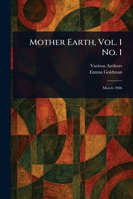 Mother Earth, Vol. 1 No. 1 by Various