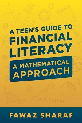 Financial Literacy for Teens: A Mathematical Approach by Sharaf, Fawaz