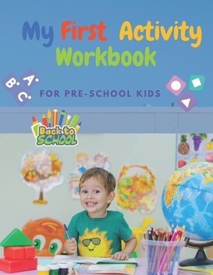 My First Activity Workbook: A Wonderful Practice Learning By Fun Activities For Ages 3+, Fun Play Mazes, Colors, Coloring Shapes, Beautiful Zoo An by Sabry, Ola