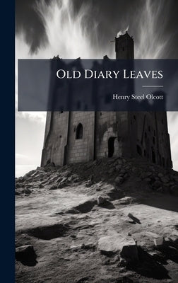 Old Diary Leaves by Olcott, Henry Steel
