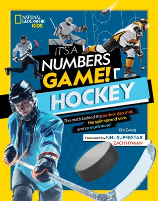 It's a Numbers Game! Hockey: The Math Behind the Perfect Slap Shot, the Split-Second Save, and So Much More! by Zweig, Eric