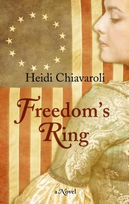 Freedom's Ring by Chiavaroli, Heidi