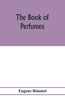 The book of perfumes by Rimmel, Eugene
