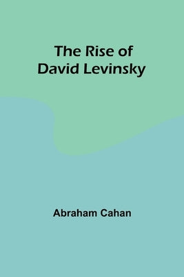 The Rise of David Levinsky by Cahan, Abraham