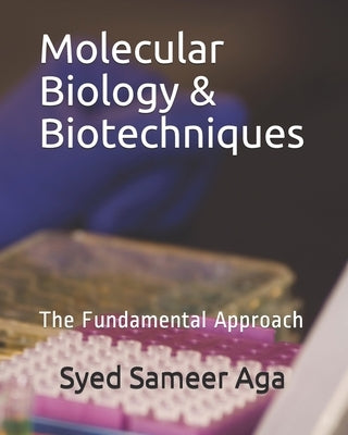 Molecular Biology & Biotechniques: The Fundamental Approach by Aga, Syed Sameer
