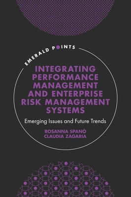 Integrating Performance Management and Enterprise Risk Management Systems: Emerging Issues and Future Trends by Spanó, Rosanna
