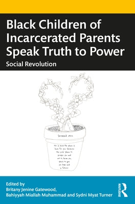 Black Children of Incarcerated Parents Speak Truth to Power: Social Revolution by Gatewood, Britany Jenine