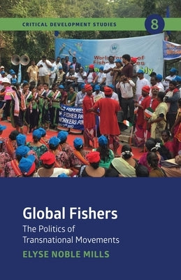 Global Fishers: The Politics of Transnational Movements by Mills, Elyse Noble