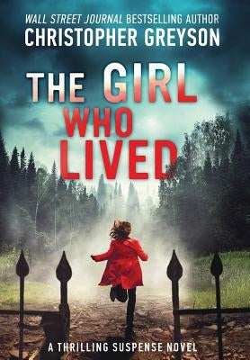 The Girl Who Lived: A Thrilling Suspense Novel by Greyson, Christopher