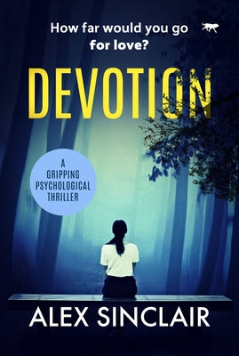 Devotion: A Gripping Psychological Thriller by Sinclair, Alex