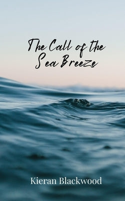 The Call of the Sea Breeze by Blackwood, Kieran