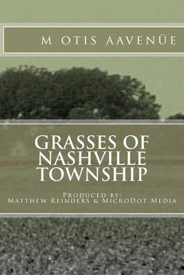 Grasses of Nashville Township: Produced by: Matthew Reinders & MicroDot Media by Reinders, Matthew A.