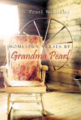 Homespun Verses by Grandma Pearl by Williams, Pearl