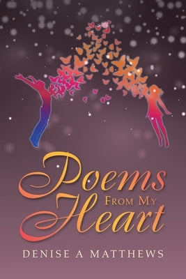 Poems from My Heart by Matthews, Denise a.