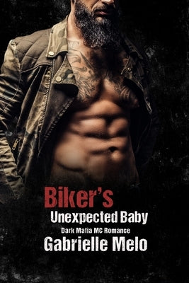 Biker's Unexpected Baby: Dark Mafia MC Romance by Melo, Gabrielle