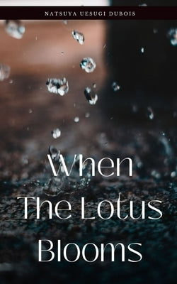 When The Lotus Blooms by DuBois, Natsuya Uesugi