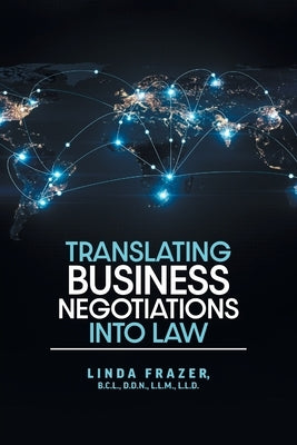 Translating Business Negotiations into Law by Frazer, Linda