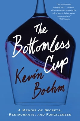The Bottomless Cup: A Memoir of Secrets, Restaurants, and Forgiveness by Boehm, Kevin
