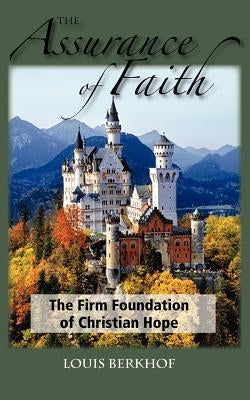 The Assurance of Faith by Berkhof, Louis
