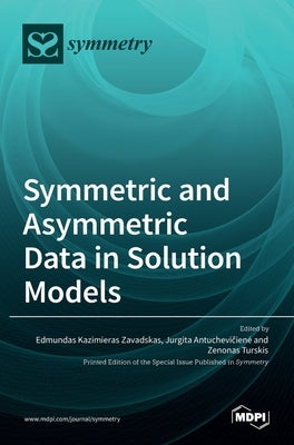 Symmetric and Asymmetric Data in Solution Models by Zavadskas, Edmundas Kazimieras
