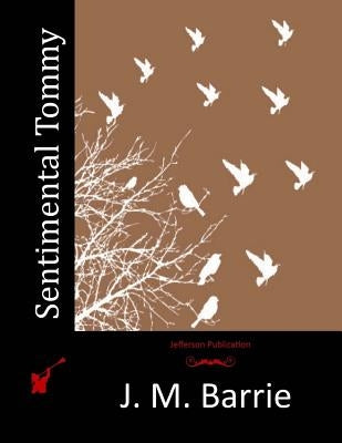 Sentimental Tommy by Barrie, James Matthew
