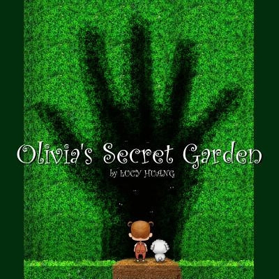 Olivia's Secret Garden by Huang, Lucy