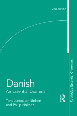 Danish: An Essential Grammar by Lundskaer-Nielsen, Tom