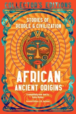 African Ancient Origins: Stories of People & Civilization by Walker, Robin