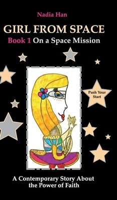 Girl From Space. Book 1. On a Space Mission.: A Contemporary Story About the Power of Faith by Han, Nadia