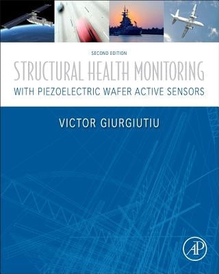 Structural Health Monitoring with Piezoelectric Wafer Active Sensors by Giurgiutiu, Victor
