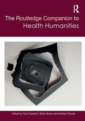 The Routledge Companion to Health Humanities by Crawford, Paul