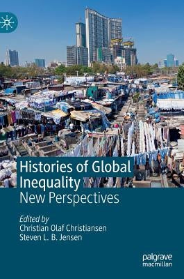 Histories of Global Inequality: New Perspectives by Christiansen, Christian Olaf