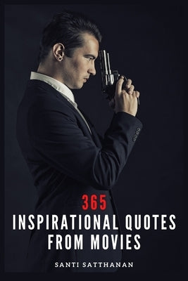 365 Inspirational Quotes From Movies by Satthanan, Santi