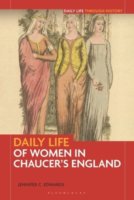 Daily Life of Women in Chaucer's England by Edwards, Jennifer C.