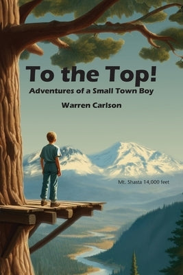 To the Top!: Adventures of a Small Town Boy by Carlson, Warren