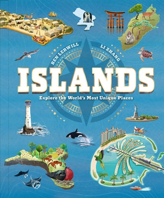 Islands: Explore the World's Most Unique Places by Lerwill, Ben